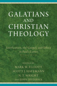 Title: Galatians and Christian Theology: Justification, the Gospel, and Ethics in Paul's Letter, Author: N. T. Wright