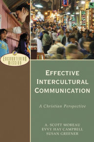 Title: Effective Intercultural Communication (Encountering Mission): A Christian Perspective, Author: A. Scott Moreau