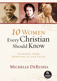 Title: 10 Women Every Christian Should Know (Ebook Shorts): Learning from Heroines of the Faith, Author: Michelle DeRusha