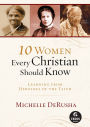 10 Women Every Christian Should Know (Ebook Shorts): Learning from Heroines of the Faith