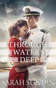 Title: Through Waters Deep (Waves of Freedom Series #1), Author: Sarah Sundin