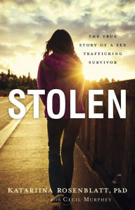 Title: Stolen: The True Story of a Sex Trafficking Survivor, Author: Katariina PhD Rosenblatt