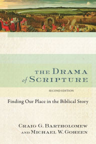 Title: The Drama of Scripture: Finding Our Place in the Biblical Story, Author: Craig G. Bartholomew