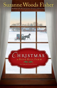 Title: Christmas at Rose Hill Farm: An Amish Love Story, Author: Suzanne Woods Fisher
