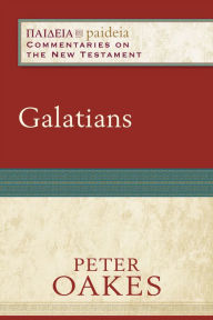 Title: Galatians (Paideia: Commentaries on the New Testament), Author: Peter Oakes