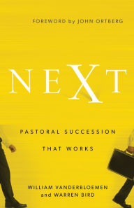 Title: Next: Pastoral Succession That Works, Author: William Vanderbloemen