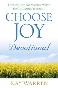 Title: Choose Joy Devotional: Finding Joy No Matter What You're Going Through, Author: Kay Warren