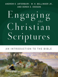 Title: Engaging the Christian Scriptures: An Introduction to the Bible, Author: Andrew E. Arterbury