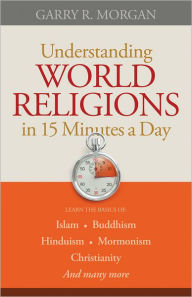 Title: Understanding World Religions in 15 Minutes a Day, Author: Garry R. Morgan