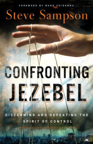 Title: Confronting Jezebel: Discerning and Defeating the Spirit of Control, Author: Steve Sampson