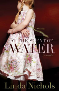 Title: At the Scent of Water (The Second Chances Collection Book #3), Author: Linda Nichols