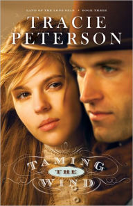 Title: Taming the Wind (Land of the Lone Star Series #3), Author: Tracie Peterson