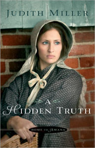 Title: A Hidden Truth (Home to Amana Book #1), Author: Judith Miller