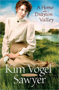 Title: A Home in Drayton Valley, Author: Kim Vogel Sawyer