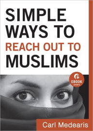 Title: Simple Ways to Reach Out to Muslims (Ebook Shorts), Author: Carl Medearis
