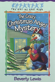 Title: The Crazy Christmas Angel Mystery (Cul-de-Sac Kids Book #3), Author: Beverly Lewis