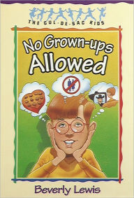Title: No Grown-ups Allowed (Cul-de-Sac Kids Book #4), Author: Beverly Lewis