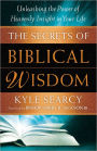 The Secrets of Biblical Wisdom: Unleashing the Power of Heavenly Insight in Your Life