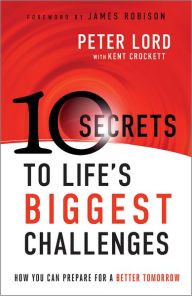 Title: 10 Secrets to Life's Biggest Challenges: How You Can Prepare For a Better Tomorrow, Author: Peter Lord