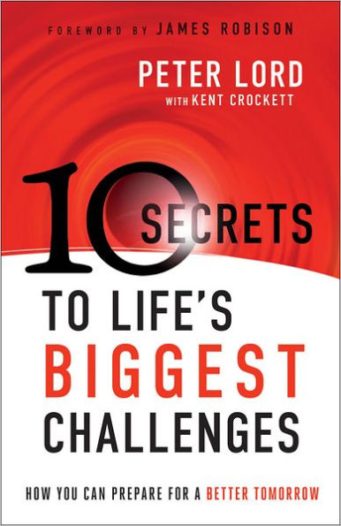 10 Secrets to Life's Biggest Challenges: How You Can Prepare For a Better Tomorrow