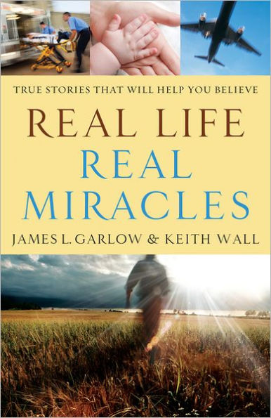 Real Life, Real Miracles: True Stories That Will Help You Believe