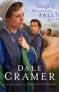 Title: Though Mountains Fall (The Daughters of Caleb Bender Book #3), Author: Dale Cramer