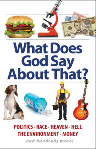 Title: What Does God Say About That?: Politics, Race, Heaven, Hell, the Environment, Money, and Hundreds More!, Author: Aaron Sharp