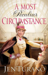 Title: A Most Peculiar Circumstance (Ladies of Distinction Series #2), Author: Jen Turano