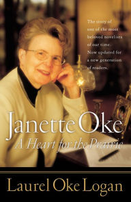Title: Janette Oke: A Heart for the Prairie, Author: Laurel Oke Logan