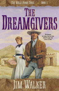 Title: The Dreamgivers (Wells Fargo Trail Book #1), Author: James Walker