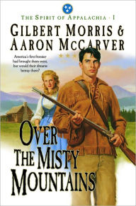 Title: Over the Misty Mountains (Spirit of Appalachia Book #1), Author: Gilbert Morris