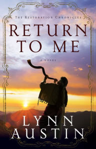 Title: Return to Me (The Restoration Chronicles Book #1), Author: Lynn Austin