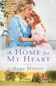 Title: A Home for My Heart, Author: Anne Mateer