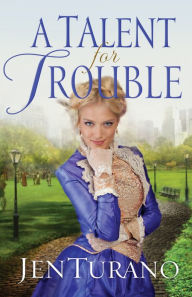 Title: A Talent for Trouble (Ladies of Distinction Series #3), Author: Jen Turano