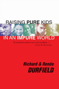 Title: Raising Pure Kids: In an Impure World, Author: Richard Durfield