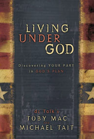 Title: Living Under God: Discovering Your Part in God's Plan, Author: TobyMac