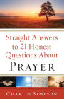 Straight Answers to 21 Honest Questions about Prayer
