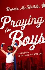 Title: Praying for Boys: Asking God for the Things They Need Most, Author: Brooke McGlothlin