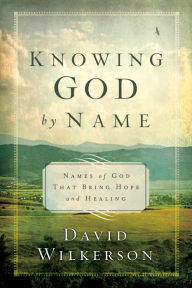 Title: Knowing God by Name: Names of God That Bring Hope and Healing, Author: David Wilkerson