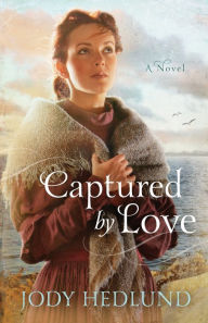 Title: Captured by Love, Author: Jody Hedlund