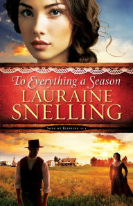 Title: To Everything a Season (Song of Blessing Book #1), Author: Lauraine Snelling