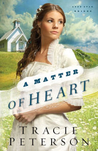 Title: A Matter of Heart (Lone Star Brides Series #3), Author: Tracie Peterson