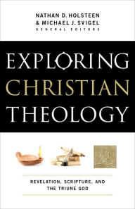 Title: Exploring Christian Theology : Volume 1: Revelation, Scripture, and the Triune God, Author: Baker Publishing Group