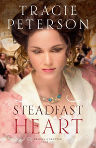 Title: Steadfast Heart (Brides of Seattle Series #1), Author: Tracie Peterson