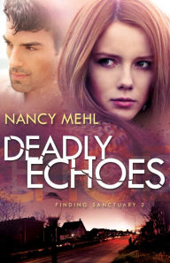 Title: Deadly Echoes (Finding Sanctuary Book #2), Author: Nancy Mehl