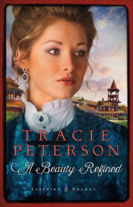 Title: A Beauty Refined (Sapphire Brides Series #2), Author: Tracie Peterson