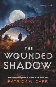Title: The Wounded Shadow (The Darkwater Saga Book #3), Author: Patrick W. Carr