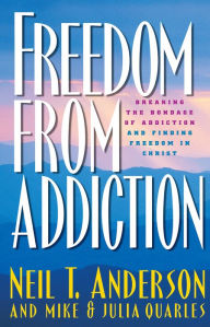 Title: Freedom from Addiction: Breaking the Bondage of Addiction and Finding Freedom in Christ, Author: Neil T. Anderson