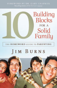 Title: 10 Building Blocks for a Solid Family: The Homeword Guide to Parenting, Author: Jim Burns