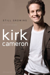 Title: Still Growing: An Autobiography, Author: Kirk Cameron